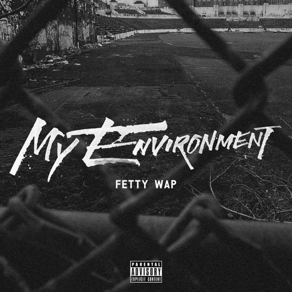 Fetty Wap  - My Environment