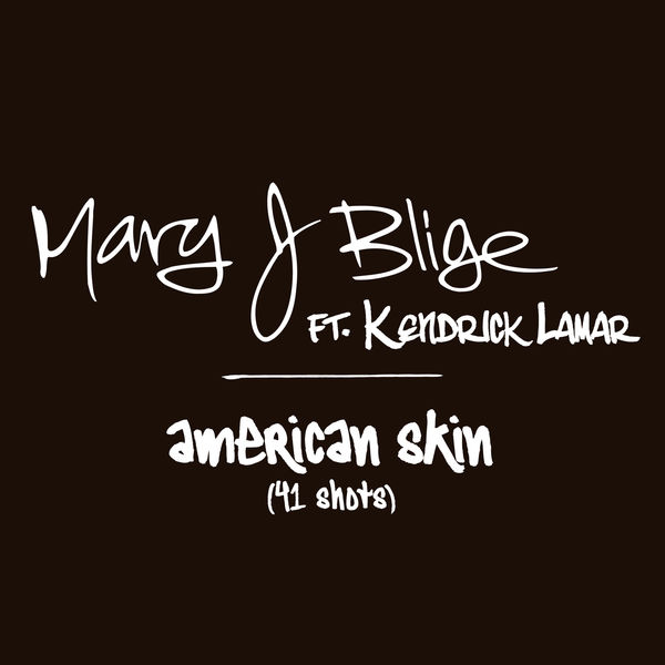 Mary J Blige  ft Kendrick Lamar  - American Skin