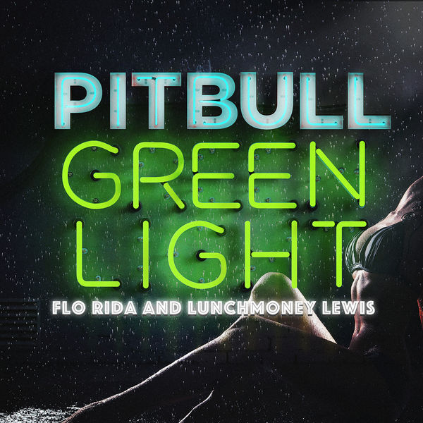 Pitbull  ft Flo Rida  & LunchMoney Lewis  - Greenlight