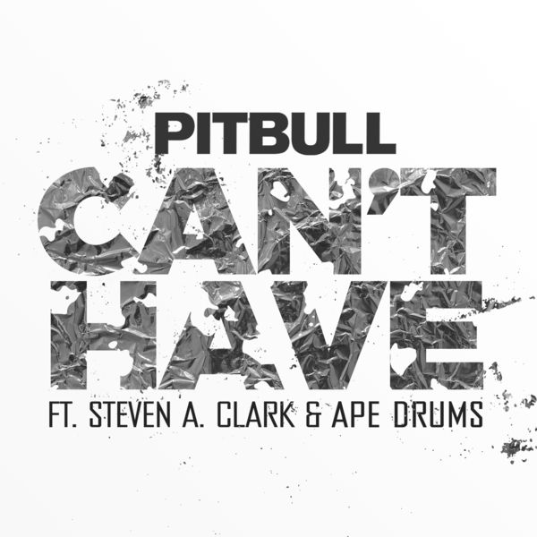Pitbull  ft Ape Drums  & Steven a. Clark  - Can't Have