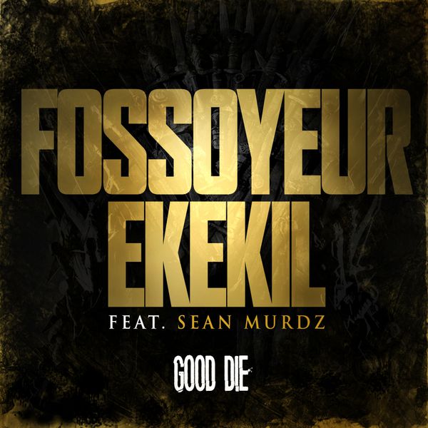 Fossoyeur  ft Ékekil  & Sean Murdz  - Good Die