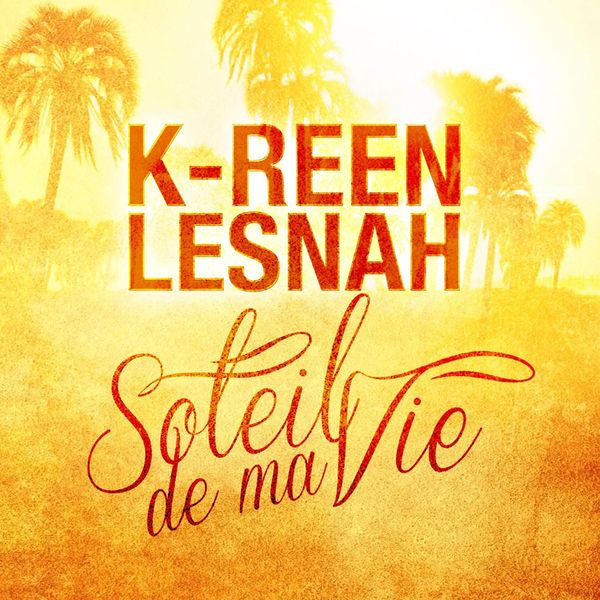 K-Reen  ft Lesnah  - Soleil De Ma Vie