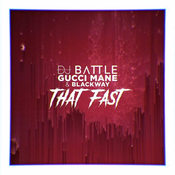 Blackway  ft Gucci Mane  & Dj Battle  - That Fast