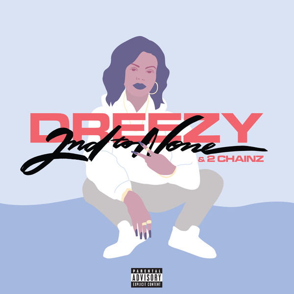 Dreezy  ft 2 Chainz  - 2nd To None