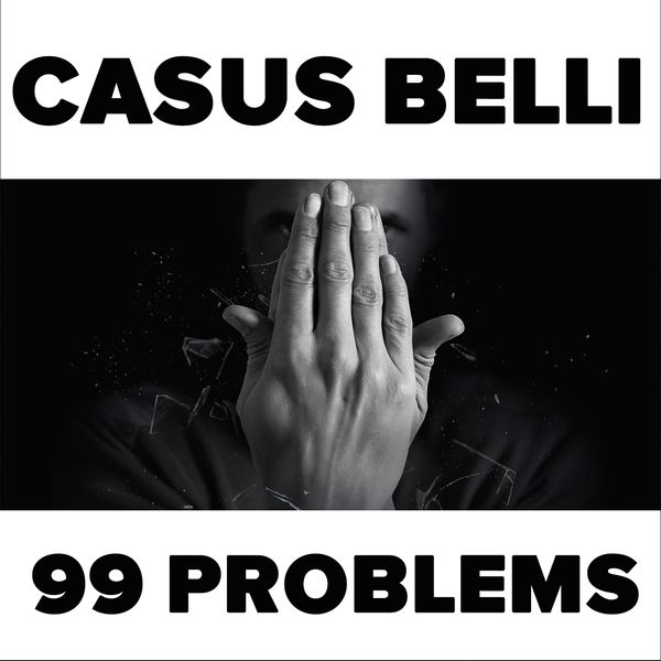 Casus Belli  - 99 Problems