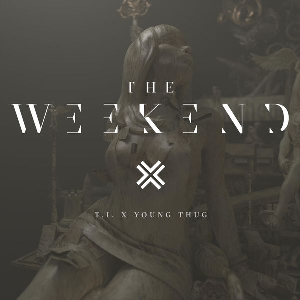 T.I.  ft Young Thug  - The Weekend
