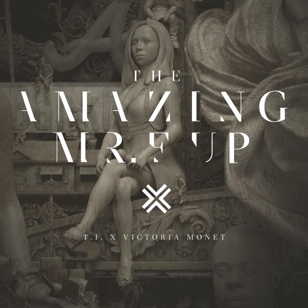 T.I.  ft Victoria Monet  - The Amazing Mr. Fuck Up
