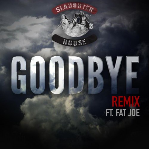 Slaughterhouse  ft Fat Joe  - Goodbye (REMIX)