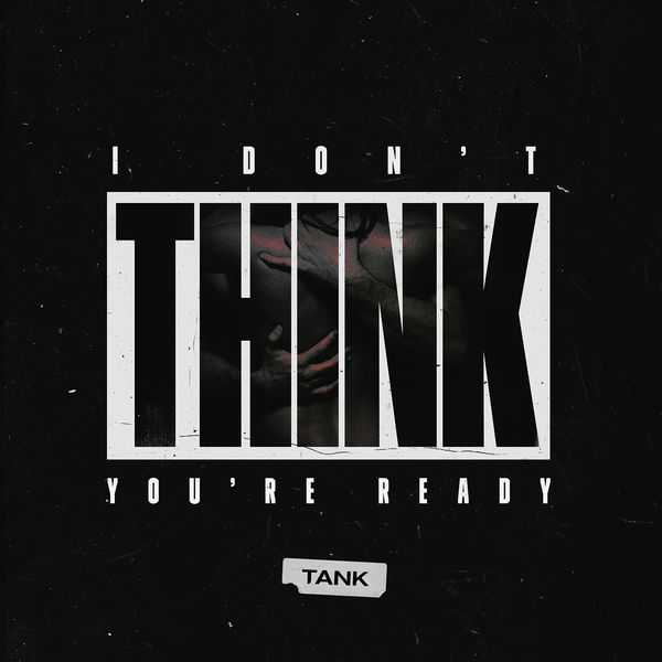 Tank  - I Don't Think You're Ready