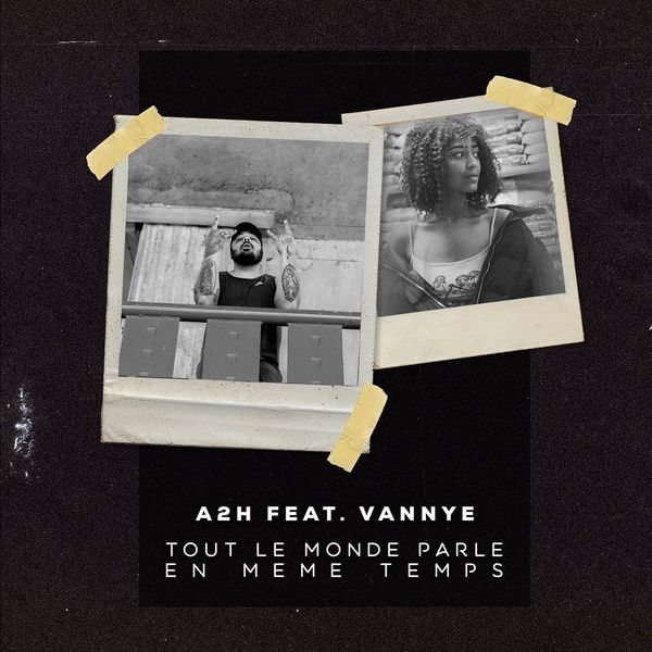 A2H  ft Vannye  - Tout Le Monde Parle En Meme Temps