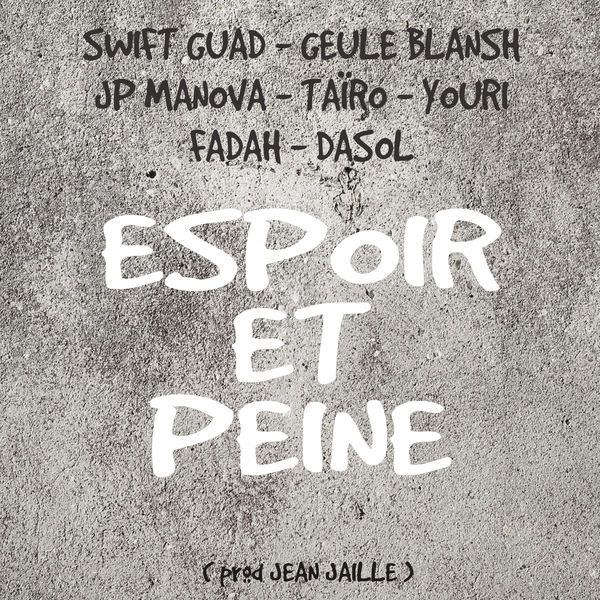 Swift Guad  ft Geule Blansh  & JP Manova  & Taïro  - Espoir Et Peine