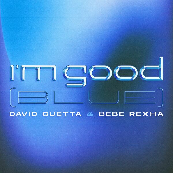 David Guetta  ft Bebe Rexha  - I'm Good (Blue)