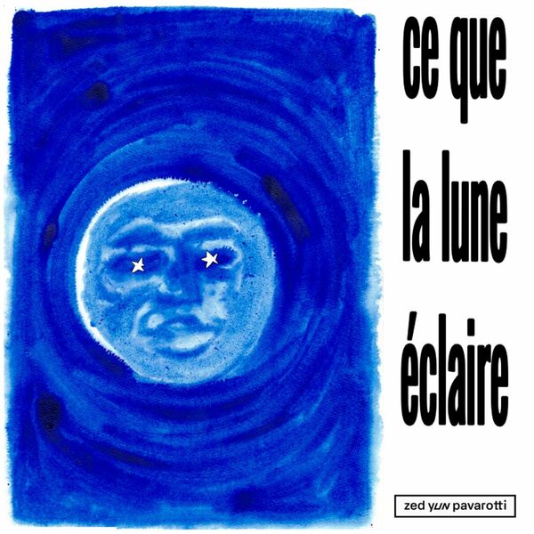 Zed Yun Pavarotti  - Ce que la lune eclaire