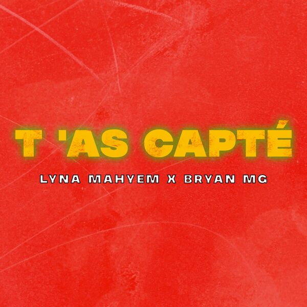 Lyna Mahyem  ft Bryan Mg  - T'as Capte