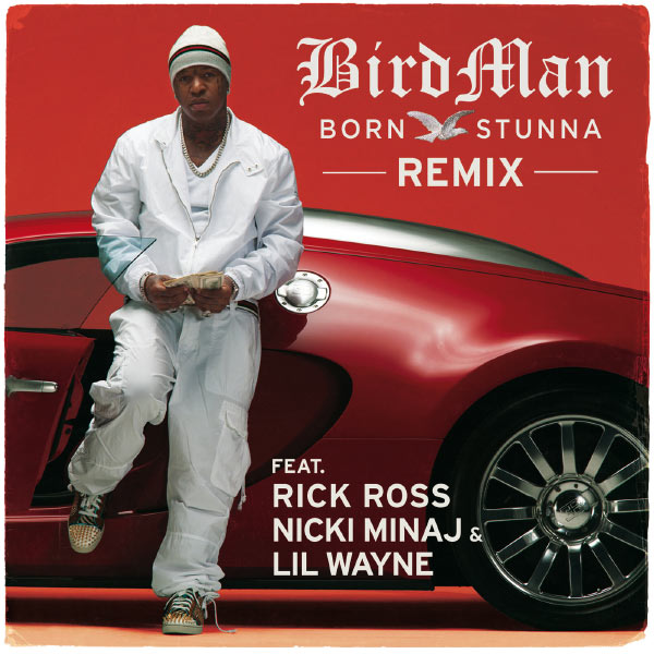 Birdman  ft Rick Ross  & Nicki Minaj  & Lil Wayne  - Born Stunna (REMIX)