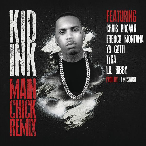 Kid Ink  ft Chris Brown  & French Montana  & Yo Gotti  & Tyga  & Lil Bibby  - Main Chick (REMIX)