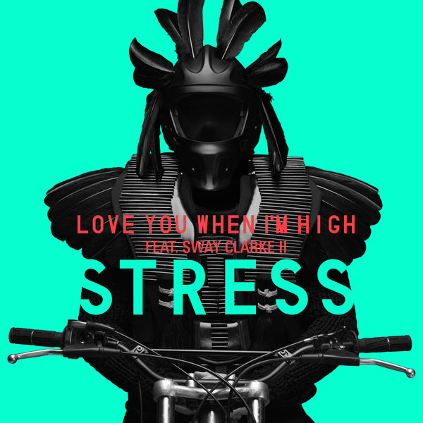 Stress  ft Sway Clarke II  - Love You When I'm High