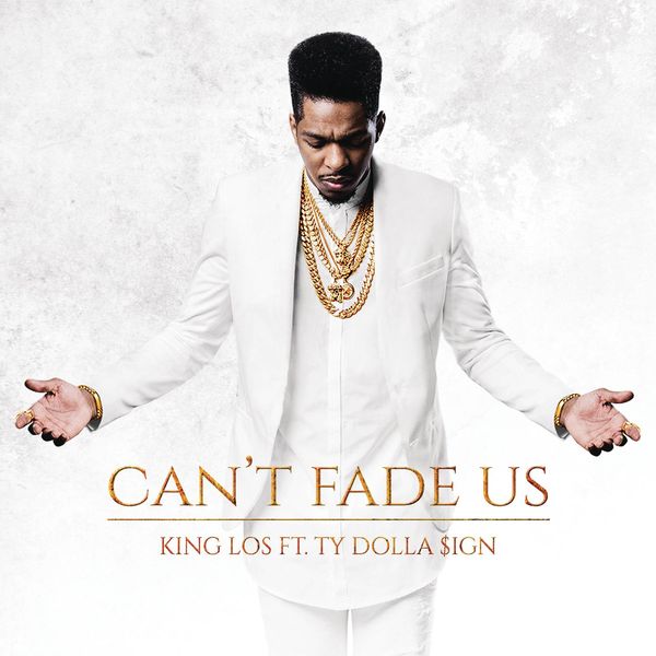 King Los  ft Ty Dolla $ign  - Can't Fade Us