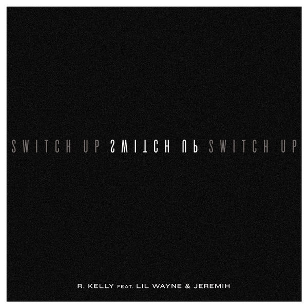 R.Kelly  ft Lil Wayne  & Jeremih  - Switch Up