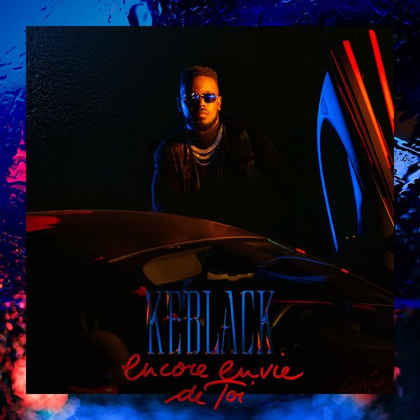 Keblack - Encore envie de toi (Clip Officiel)
